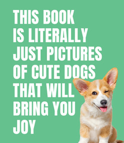 This Book Is Literally Just Pictures of Cute Dogs That Will Bring You Joy by Smith Street Books, 9781923239357