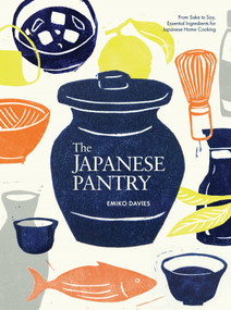 The Japanese Pantry (From sake to soy, essential ingredients for Japanese home cooking) by Emiko Davies, 9781923239463