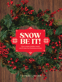 Snow Be It! (How to make a wreath and 29 other fun Christmas activities) by Thomas Linkins, 9781923239227