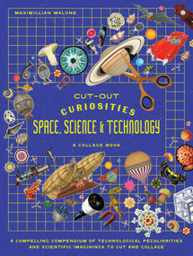 Cut-out Curiosities Space, Science & Technology: A Collage Book by Maximillian Malone, 9781923239395