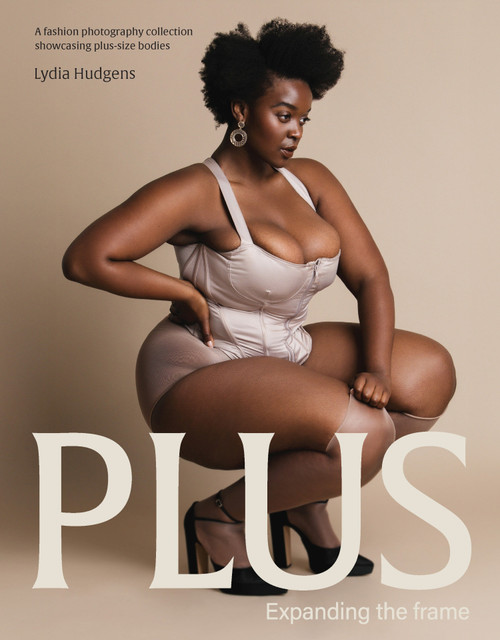 Plus (Expanding the frame / A fashion photography collection showcasing plus-sized bodies) by Lydia Hudgens, 9781923239364