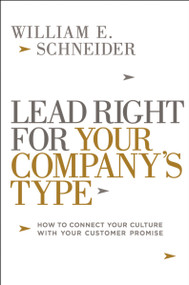 Lead Right for Your Company's Type (How to Connect Your Culture with Your Customer Promise) - 9781400246038 by William Schneider, 9781400246038