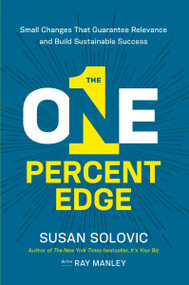 The One-Percent Edge (Small Changes That Guarantee Relevance and Build Sustainable Success) - 9781400246052 by Susan Solovic, Ray Manley, 9781400246052