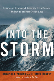 Into the Storm (Lessons in Teamwork from the Treacherous Sydney to Hobart Ocean Race) - 9781400246083 by Dennis Perkins, Jillian Murphy