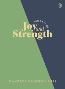 100 Days of Joy and Strength (Daily Devotions to Help You Find Overwhelming Peace on Busy Days (A 100-Day Devotional)) by Candace Cameron Bure, 9780310466246