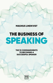 The Business of Speaking (The 10 commandments to becoming a smart speaker) by Magnus Lindkvist, 9781915951571