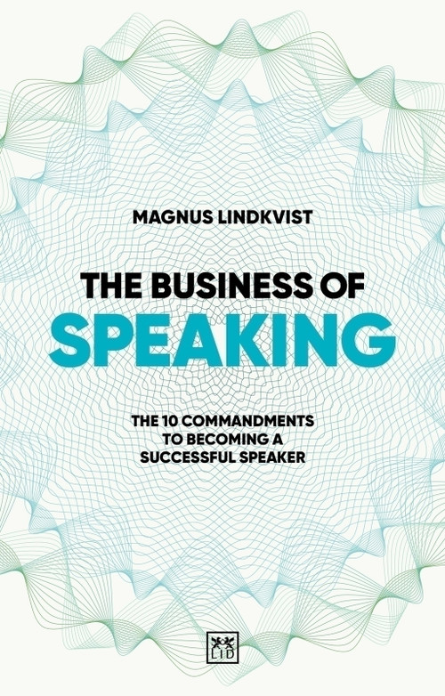 The Business of Speaking (The 10 commandments to becoming a smart speaker) by Magnus Lindkvist, 9781915951571