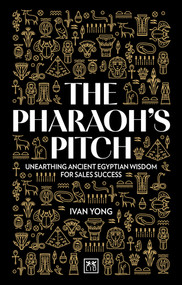The Pharaoh's Pitch (Unearthing ancient Egyptian wisdom for sales success) by Ivan Yong, 9781915951595