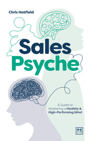 Sales Psyche (A Guide to Mastering a Healthy and High-Performing Mind) by Chris Hatfield, 9781915951618