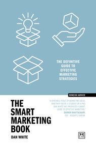 The Smart Marketing Book PB (The definitive guide to effective marketing strategies) by Dan White, 9781915951717