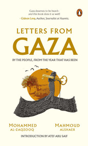 Letters From Gaza (Post October 2023, the first collection of in-the-moment reflections from the people of Gaza; written from the vortex of turmoil) by Mahmoud Alshaer, Mohammed Al-Zaqzooq, 9789815323726