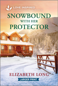 Snowbound with Her Protector (An Uplifting Inspirational Romance) by Elizabeth Long, 9781335230362