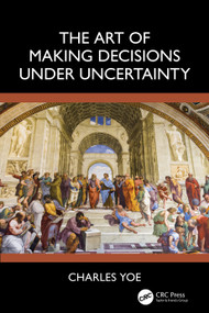 The Art of Making Decisions Under Uncertainty by Charles Yoe, 9781032996738