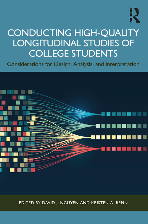 Conducting High-Quality Longitudinal Studies of College Students (Considerations for Design, Analysis, and Interpretation) by David J. Nguyen, Kristen A. Renn, 9781032823126