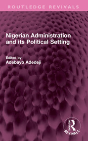 Nigerian Administration and its Political Setting by Adebayo Adedeji, 9781032588162