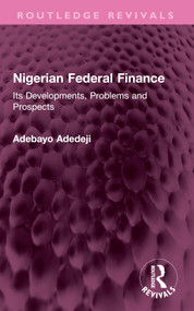 Nigerian Federal Finance (Its Developments, Problems and Prospects) by Adebayo Adedeji, 9781032587738