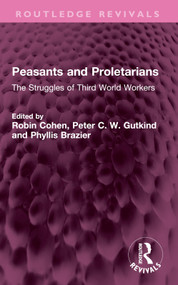 Peasants and Proletarians (The Struggles of Third World Workers) by Robin Cohen, Peter C. W. Gutkind, Phyllis Brazier, 9781032566924