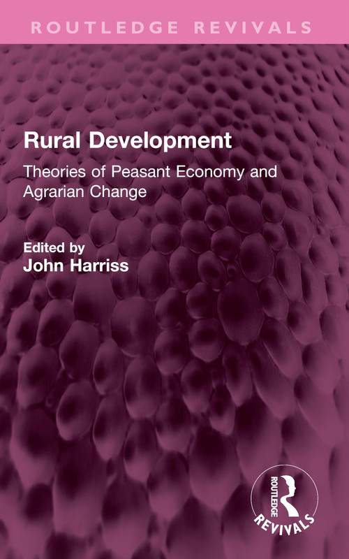 Rural Development (Theories of Peasant Economy and Agrarian Change) by John Harriss, 9781032556888