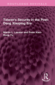 Taiwan's Security in the Post-Deng Xiaoping Era by Martin L. Lasater, Peter Kien-Hong Yu, 9781032572468