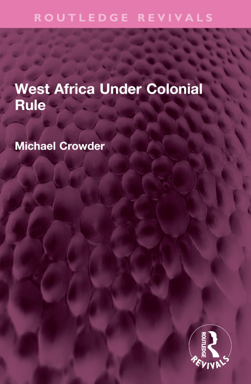West Africa Under Colonial Rule by Michael Crowder, 9781032568928