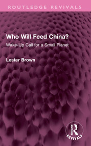 Who Will Feed China? (Wake-Up Call for a Small Planet) by Lester Brown, 9781032586021