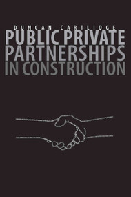 Public Private Partnerships in Construction by Duncan Cartlidge, 9780415366243