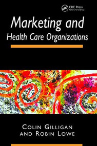 Marketing and Healthcare Organizations by Colin Gilligan, Robin Lowe, 9781857751901