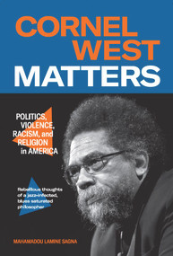 Cornel West Matters (Politics, Violence, Racism, and Religion in America) by Mahamadou Lamine Sagna, Arlette Afagbegee, 9781965358009
