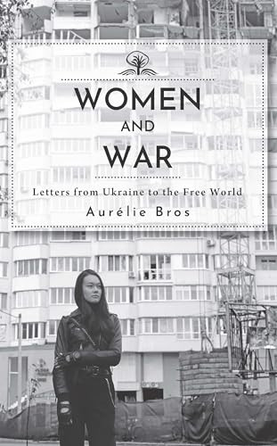 Women and War (English Edition) (Letters from Ukraine to the Free World) by Aurélie Bros, 9798887198194