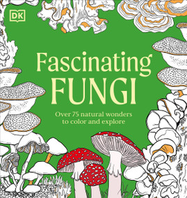Fascinating Fungi (Over 75 Natural Wonders to Color and Explore) by DK, 9798217137756