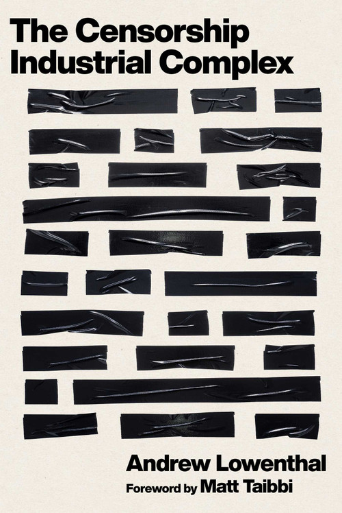 The Censorship-Industrial Complex by Andrew Lowenthal, Matt Taibbi, 9781510784864