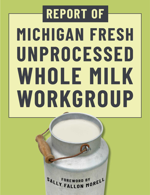 Report of Michigan Fresh Unprocessed Whole Milk Workgroup by Sally Fallon Morell, Michigan Fresh Unprocessed Whole Milk Work Group, 9781510784956