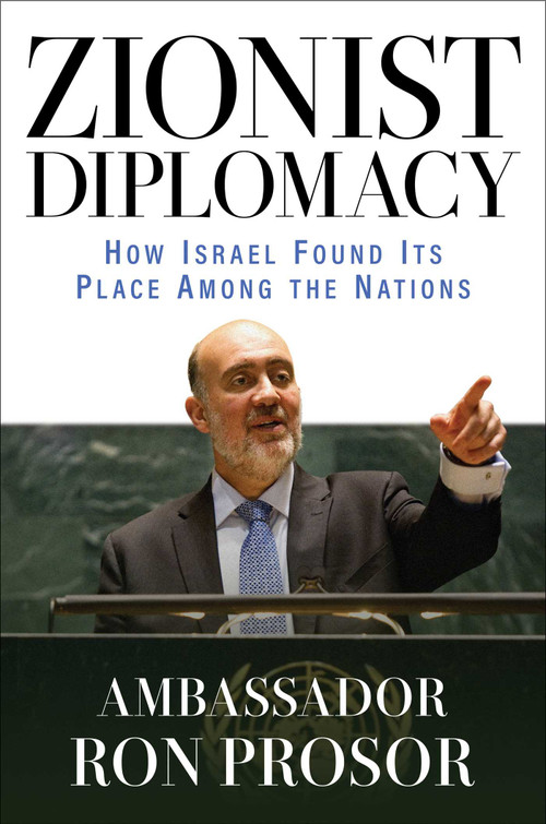 Zionist Diplomacy (How Israel Found Its Place Among the Nations) by Ron Prosor, 9781637584491
