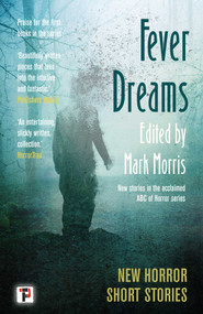 Fever Dreams (Horror Short Stories) - 9781787588721 by Mark Morris, Caolán Mac an Aircinn, Alan Baxter, A.K. Benedict, Clay McLeod Chapman, Kay Chronister, Ryan Cole, Craig DiLouie, Tracy Fahey, Jeffrey Ford, Philip Fracassi, Rob Francis, Christopher Golden, Rebecca Harrison, C.J. Leede, Chad Lutzke, Gary McMahon, Tanya Pell, Priya Sharma, Lucy A. Snyder, Tim Waggoner, Kaaron Warren, 9781787588721