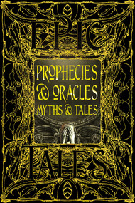 Prophecies & Oracles Myths & Tales (Epic Tales) by Flame Tree Studio (Literature and Science), Richard Stoneman, 9781835622902