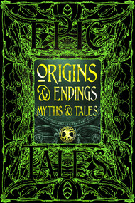 Origins & Endings Myths & Tales (Epic Tales) by Flame Tree Studio (Literature and Science), Karl E.H. Seigfried, 9781835622919
