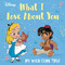 Disney What I Love About You (My Wish Come True) by RH Disney, Disney Storybook Art Team, 9780736445900
