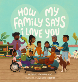 How My Family Says I Love You by Yvonne Sewankambo, Aurore McLeod, 9781536244991