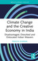 Climate Change and the Creative Economy in India (Disadvantaged, Disturbed and Dislocated Indian Weavers) by Pragya Sharma, 9781032584324