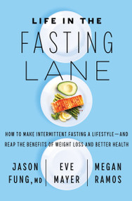 Life in the Fasting Lane (How to Make Intermittent Fasting a Lifestyle-and Reap the Benefits of Weight Loss and Better Health) - 9780062969453 by Dr. Jason Fung, Eve Mayer, Megan Ramos, 9780062969453