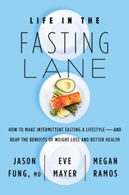 Life in the Fasting Lane (How to Make Intermittent Fasting a Lifestyle-and Reap the Benefits of Weight Loss and Better Health) - 9780062969453 by Dr. Jason Fung, Eve Mayer, Megan Ramos