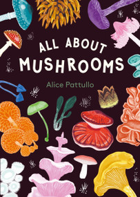 All About Mushrooms by Pattullo, 9781510231788