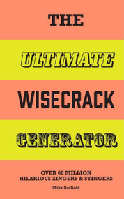 The Ultimate Wisecrack Generator (Over 60 million hilarious zingers & stingers) by Mike Barfield, 9781510231955