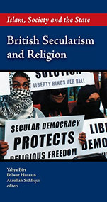 British Secularism and Religion (Islam, Society and the State) by Yahya Birt, Dilwar Hussein, Ataullah Siddiqui, 9781847740151