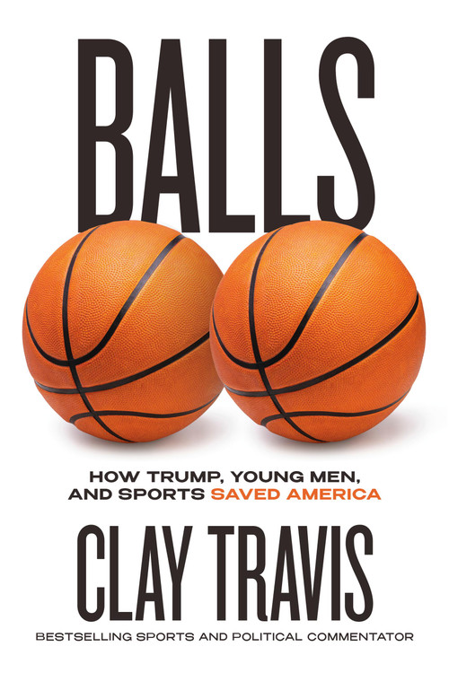 Balls (How Trump, Young Men, and Sports Saved America) by Clay Travis, 9780316598934