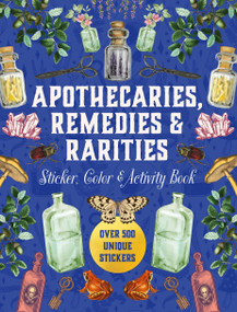 Apothecaries, Remedies & Rarities Sticker, Color & Activity Book (Over 500 Unique Stickers) by Editors of Chartwell Books, 9780785847717