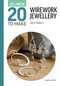All-New Twenty to Make: Wirework Jewellery by Holly Berkley, 9781800923188