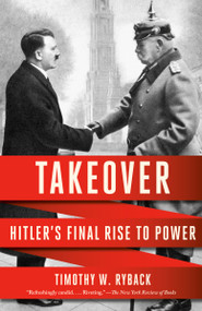 Takeover (Hitler's Final Rise to Power) - 9780593685532 by Timothy W. Ryback, 9780593685532
