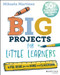 Big Projects for Little Learners (A PBL Guide for the Home and Classroom) by Mikaela Martinez, 9781394319022