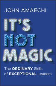 It's Not Magic (The Ordinary Skills of Exceptional Leaders) by John Amaechi, 9781394338276